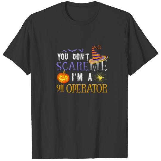 You Don't Scare Me I'm A 911 Operator Halloween Fu T-shirt