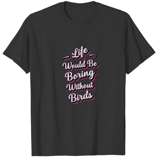 Funny Birds Lover Quote Birds Humor Phrase Men T-shirt