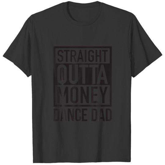 Mens Straight Outta Money Dance Dad Funny Father T-shirt