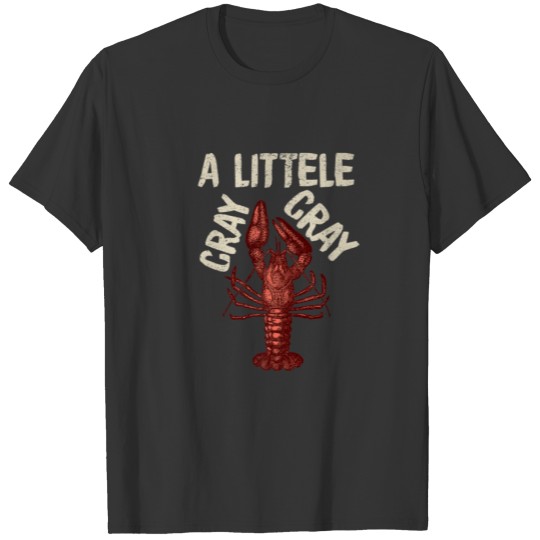 Crawfish Boil A Little Cray Crayfish Boils Men Wom T-shirt
