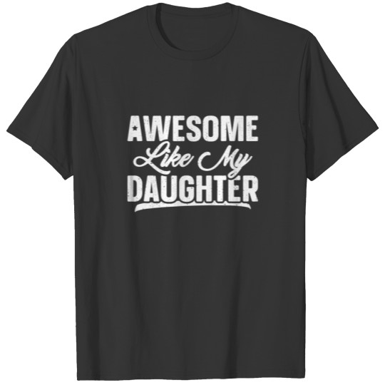 Awesome Like My Daughter Joke Gift Funny Father's T-shirt