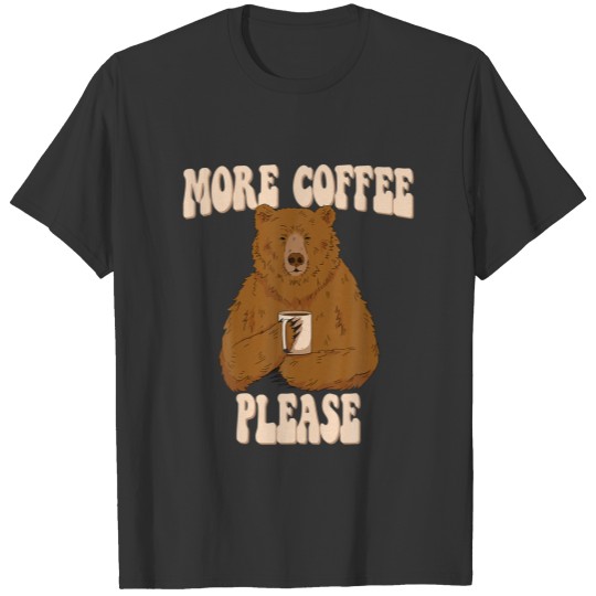 I Need More Coffee Funny Bear Cur Coffee Mug T-shirt