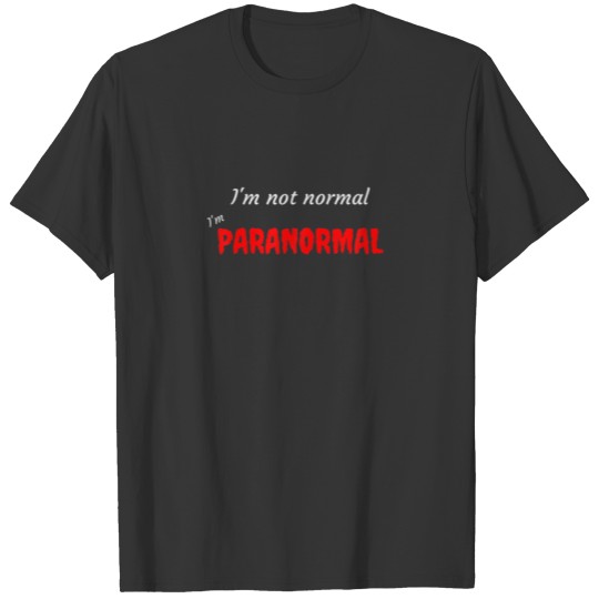 I'm Not Normal Paranormal Ghost Hunt T-shirt
