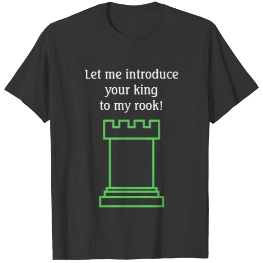 Let me introduce your king to my rook! T-shirt