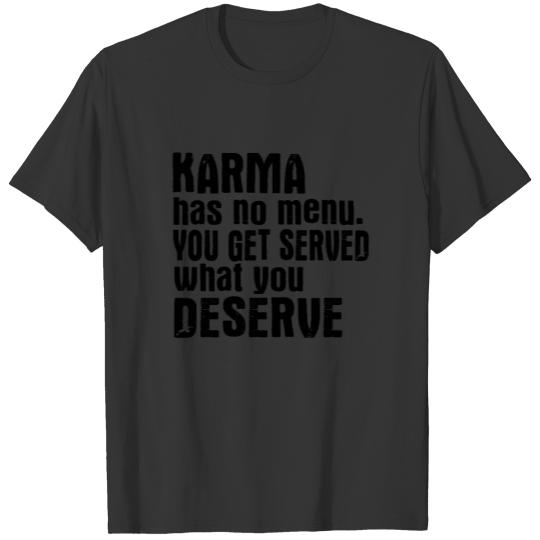 Karma Has No Menu You Get Served What You Deserve T-shirt