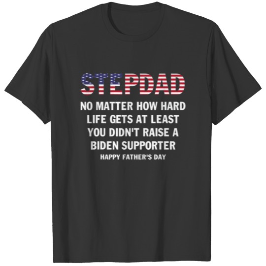 Stepdad No Matter How Hard Life Gets At Least Fath T-shirt