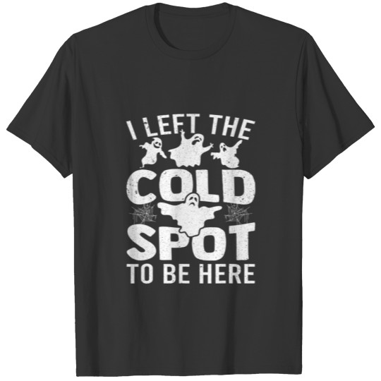 Paranormal Investigator I Left The Cold Spot Ghost T-shirt