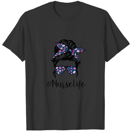 Nurse Life Messy Hair Woman Bun Healthcare Life Mo T-shirt