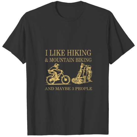 I Like Hiking And Mountain Biking And Maybe 3 Peop T-shirt