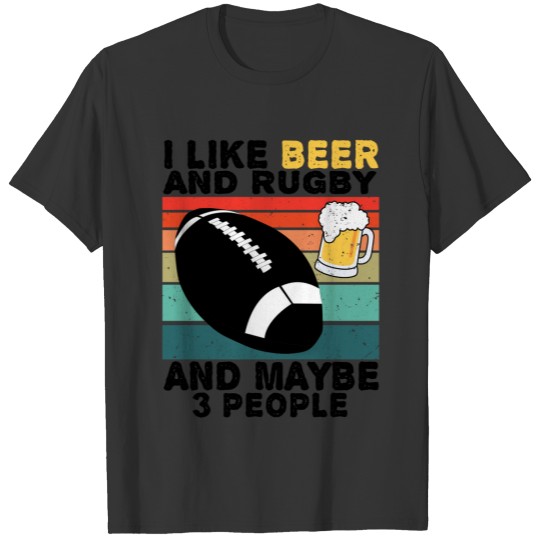 I Like Beer and Rugby And Maybe Three People T-shirt