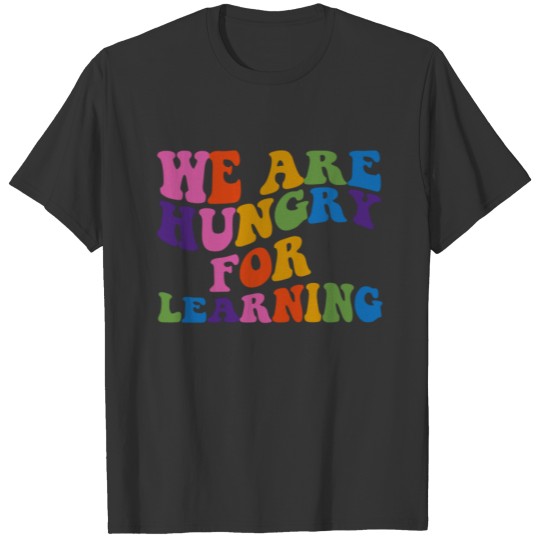 Back To School Teacher We Are Hungry For Learning T-shirt