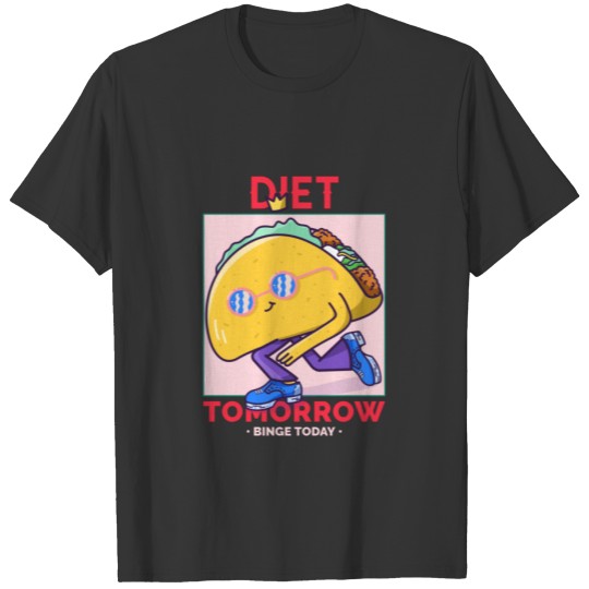 Diet Tomorrow, Binge Today T-shirt