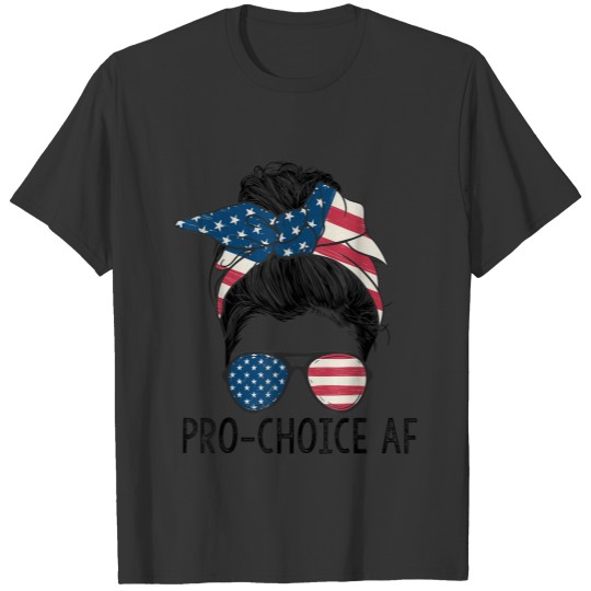 Pro Choice AF Messy Bun US Flag Reproductive Right T-shirt