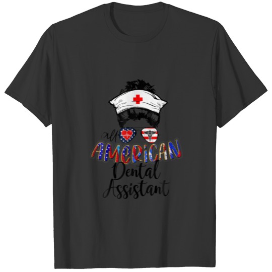 All American Nurse Messy Buns 4Th Of July Dental A T-shirt