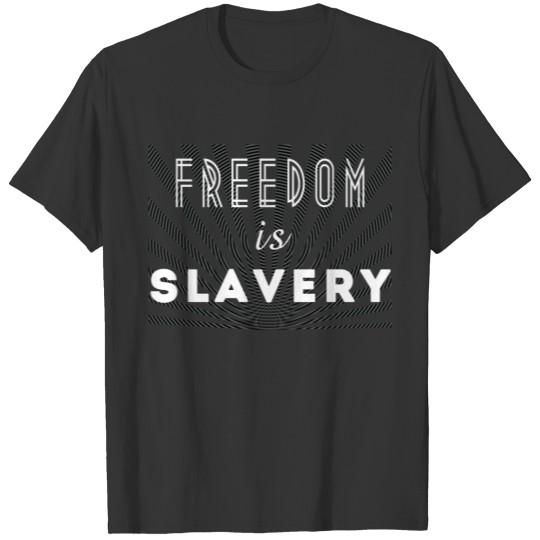 Freedom Is Slavery 1984 T  White Lettering T-shirt