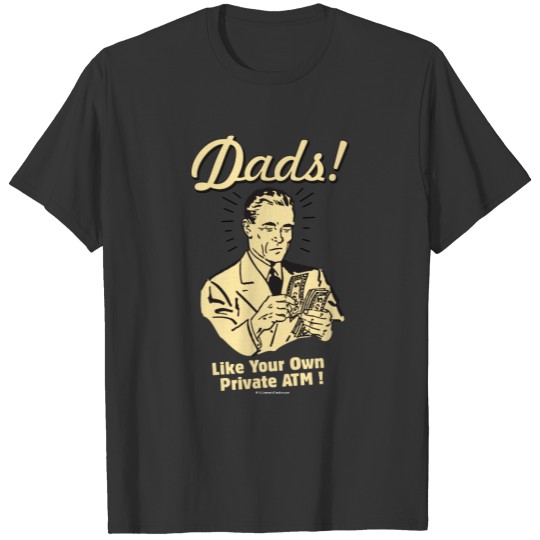 Dads: Like Own Private ATM T-shirt
