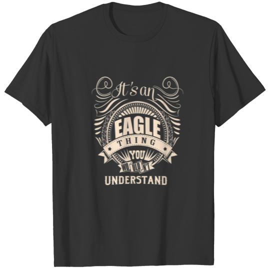 It Is An EAGLE Thing You Wouldn't Understand Gifts T-shirt