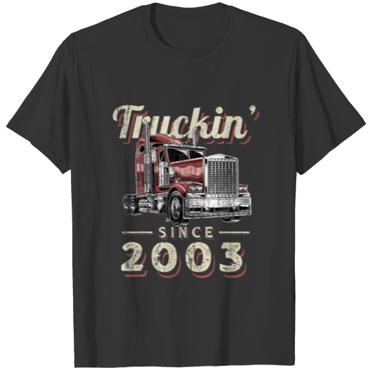 Truckin Since 2003 Trucker Big Rig Driver 19Th Bir T-shirt