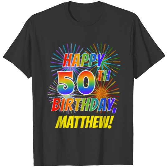 Rainbow Look HAPPY 50TH BIRTHDAY; Fireworks + T-shirt