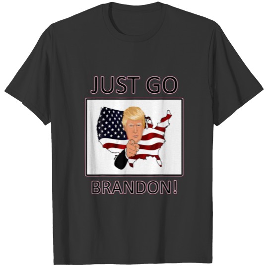 Just Go Brandon Trump Wants Him Gone Funny T-shirt