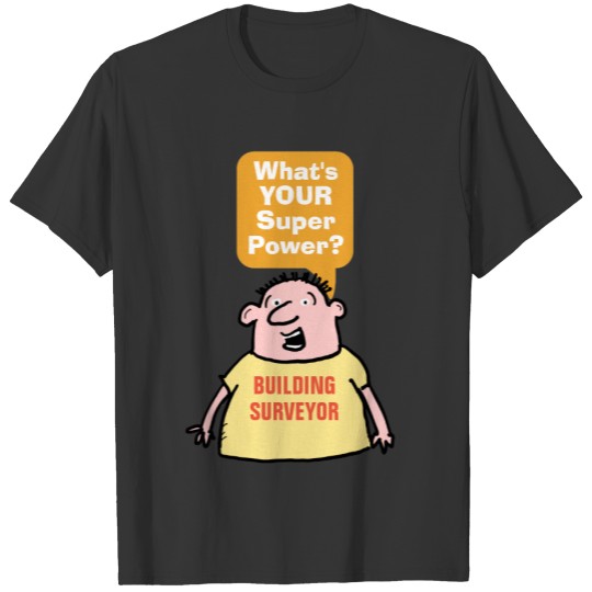 Building Surveyor Super Power. T-shirt
