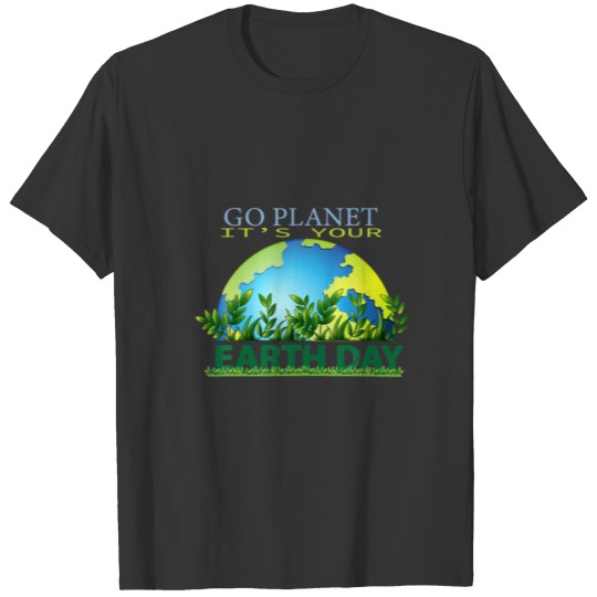 Funny Earth Day 2022 Go Planet It's Your Earth Day T-shirt