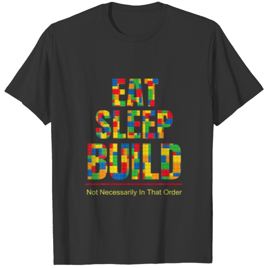 Sleep Eat Build Building Blocks Set Bricks Constru T-shirt