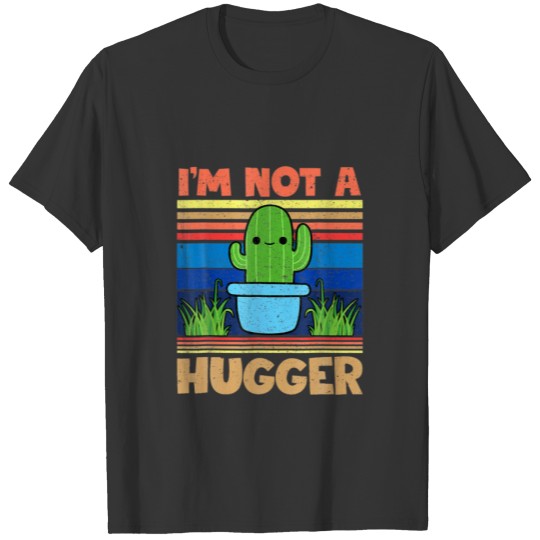 I Am Not A Hugger Funny Cactus Plant Sarcastic Vin T-shirt