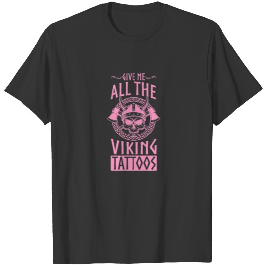 Give Me All The Viking Tattoos Celtic Traditional T-shirt