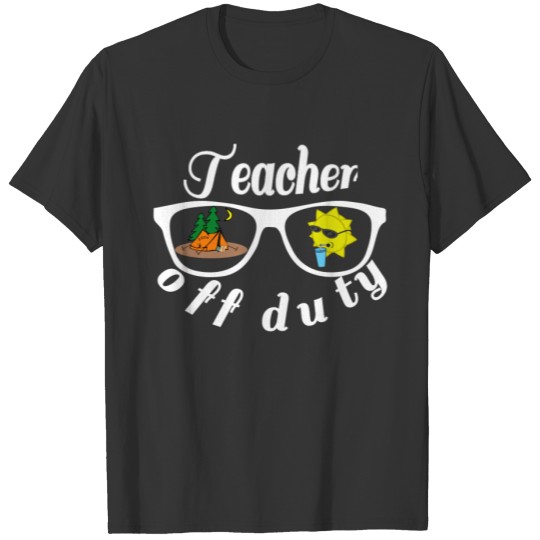 Teacher Off Duty  Last Day of School Appreci T-shirt