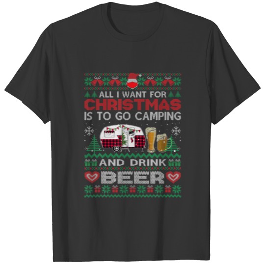 All I Want Is To Go Camping Drink Beer Ugly Sweate T-shirt