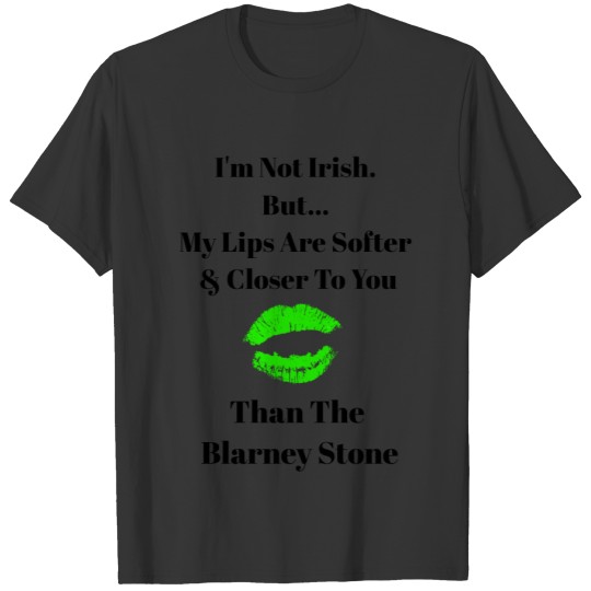 Lips Closer Than Blarney Stone Irish T-shirt