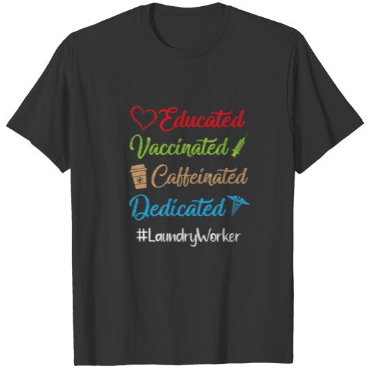 Educated Vaccinated Caffeinated Dedicated Laundry T-shirt