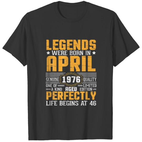 Legends Were Born In April 1976 Quality Aged 46 Ye T-shirt