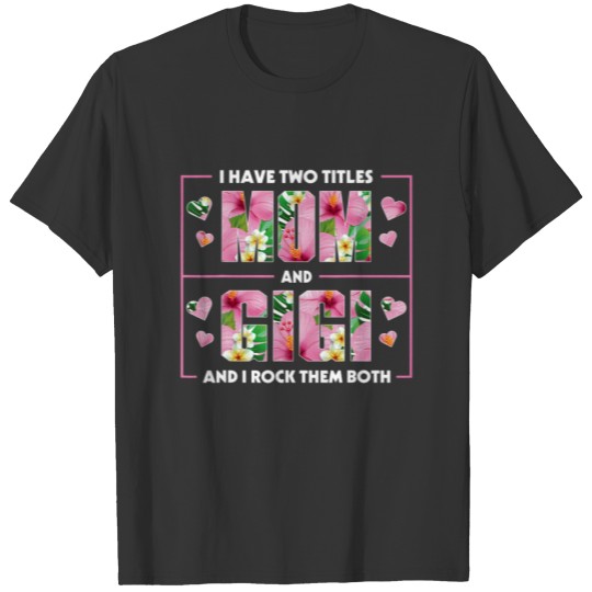 I Have Two Titles Mom And Gigi And I Rock Them Mot T-shirt