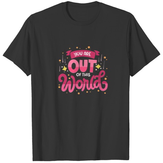 You Are Out Of This World - Happy Valentine's Day T-shirt