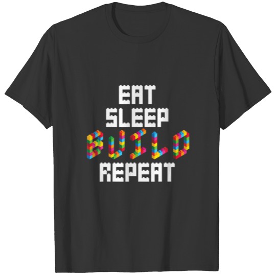 Eat Sleep Build Repeat Building Blocks Bricks T-shirt
