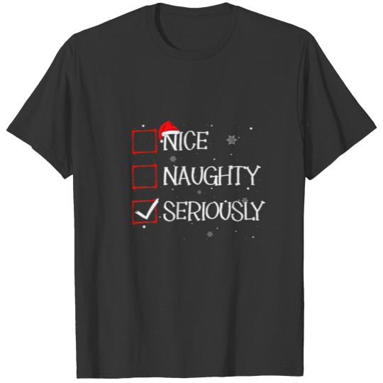 Nice Naughty Seriously Christmas List Xmas Santa C T-shirt