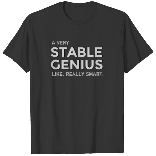 A Very Stable Genius T-shirt