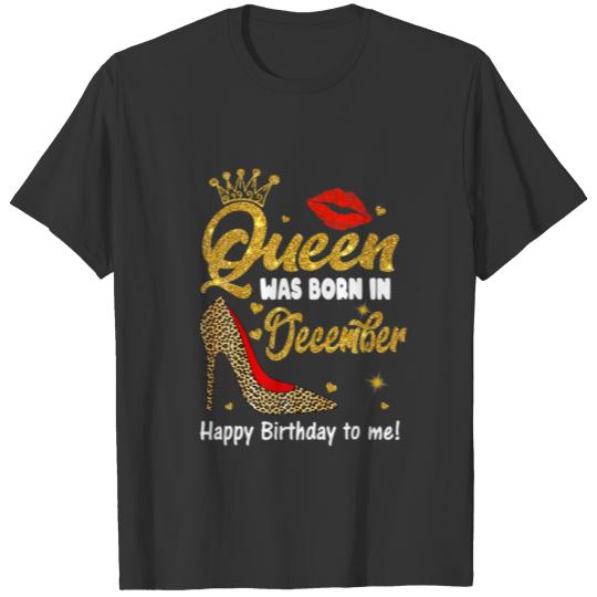 Queen Was Born In December Happy Birthday To Me Le T-shirt