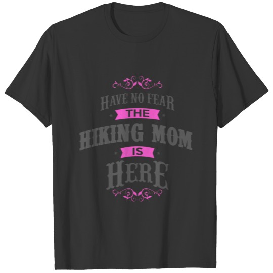Have no fear the Hiking Mom is here T-shirt