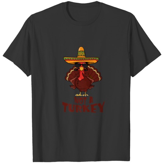 Thanksgiving Not A Turkey Mexican Sombrero Costume T-shirt
