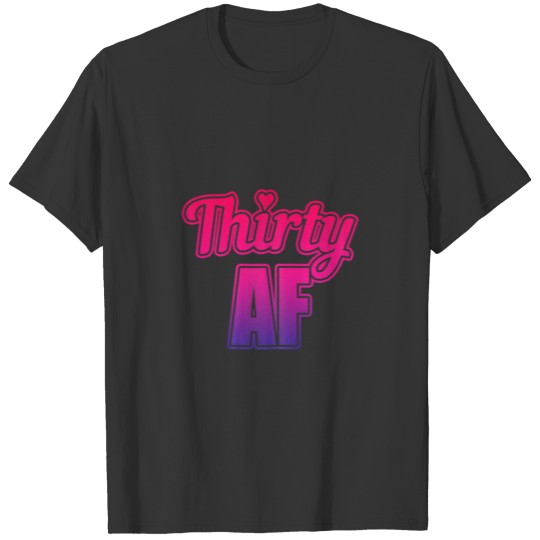 Womens 30Th Birthday Gift For Women, Thirty AF, 30 T-shirt