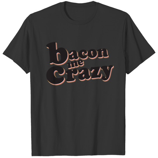 Bacon Me Crazy T-shirt