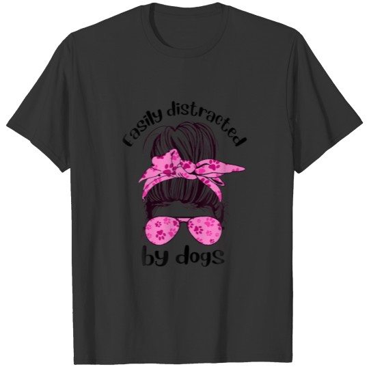 Easily Distracted By Dogs Messy Bun Hair Sunglasse T-shirt