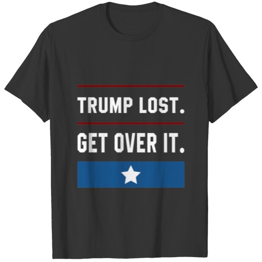 Trump Lost, Get Over It - Politics Gift Funny T-shirt