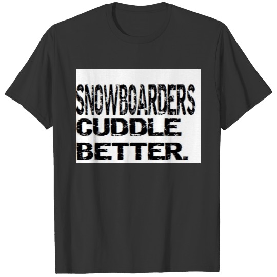 valentine: snowboarders cuddle better ts T-shirt