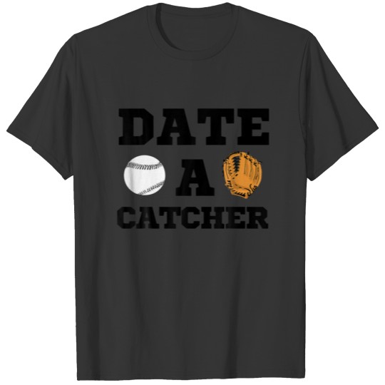 Date A Catcher Baseball Men Women Boyfriend Girlri T-shirt