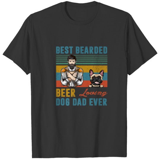 Best Bearded Beer Loving Dog Dad Ever French Bulld T-shirt