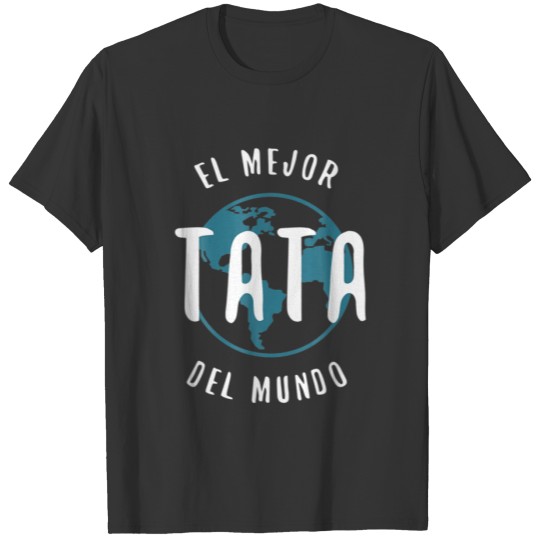 Funny Father's Day El Mejor Tata Del Mundo Best Da T-shirt